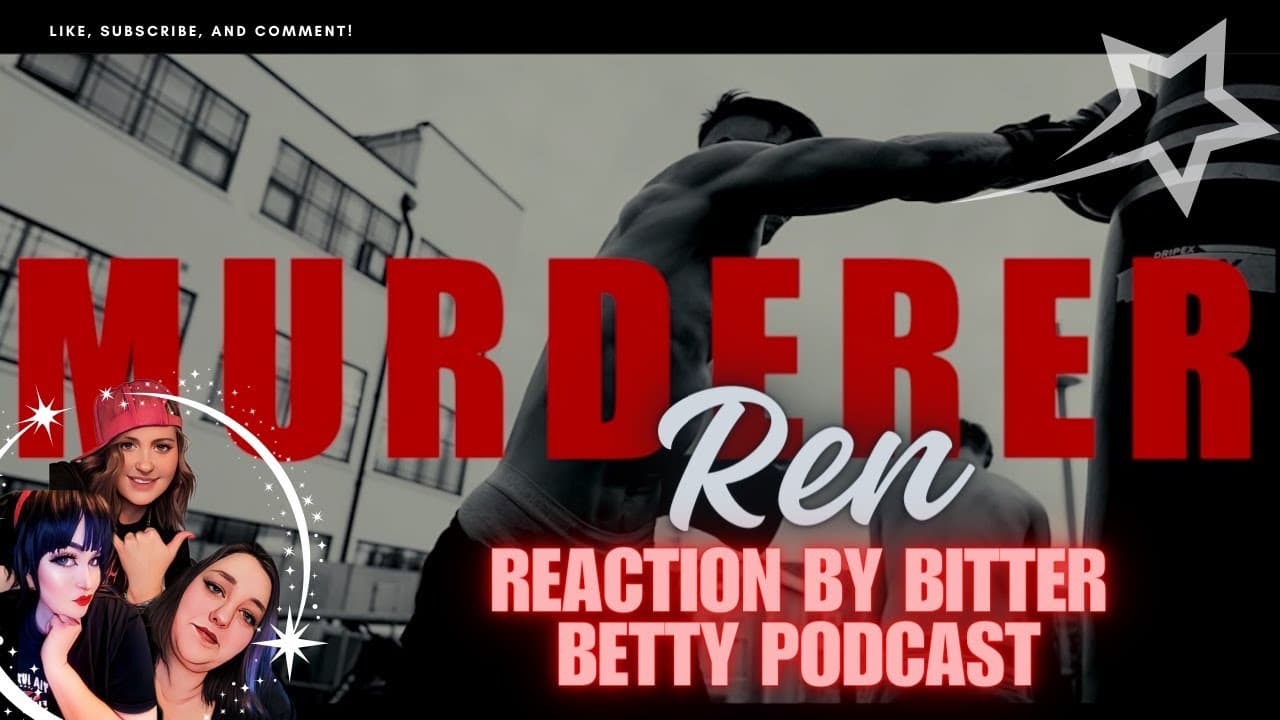 Bitter Betty Podcast - Reacts to Ren: Murderer