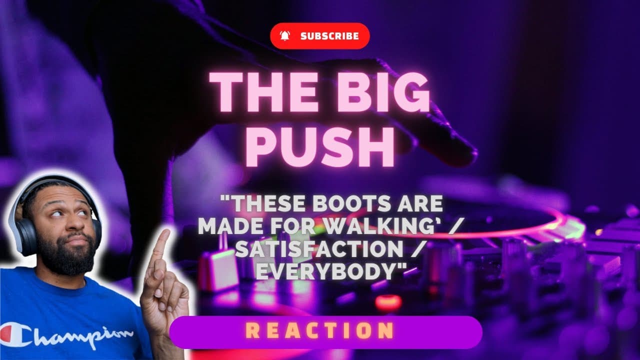 CRAZY MASHUP! The Big Push - These boots are made for walking’ / Satisfaction / Everybody | REACTION