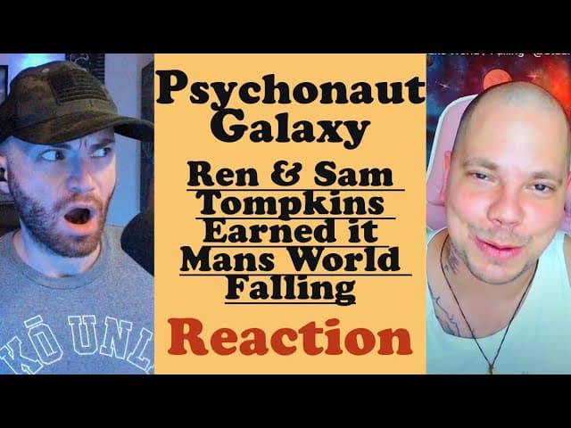 THX 4 the S/O @Psychonaut_Galaxy | Ren & Sam Tompkins | Earned it | Mans World | Falling | REACTION