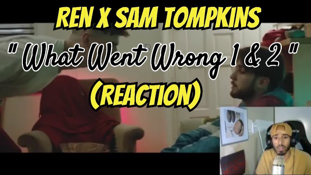 Ren X Sam Tompkins - What Went Wrong Part 1 & 2 (Reaction)