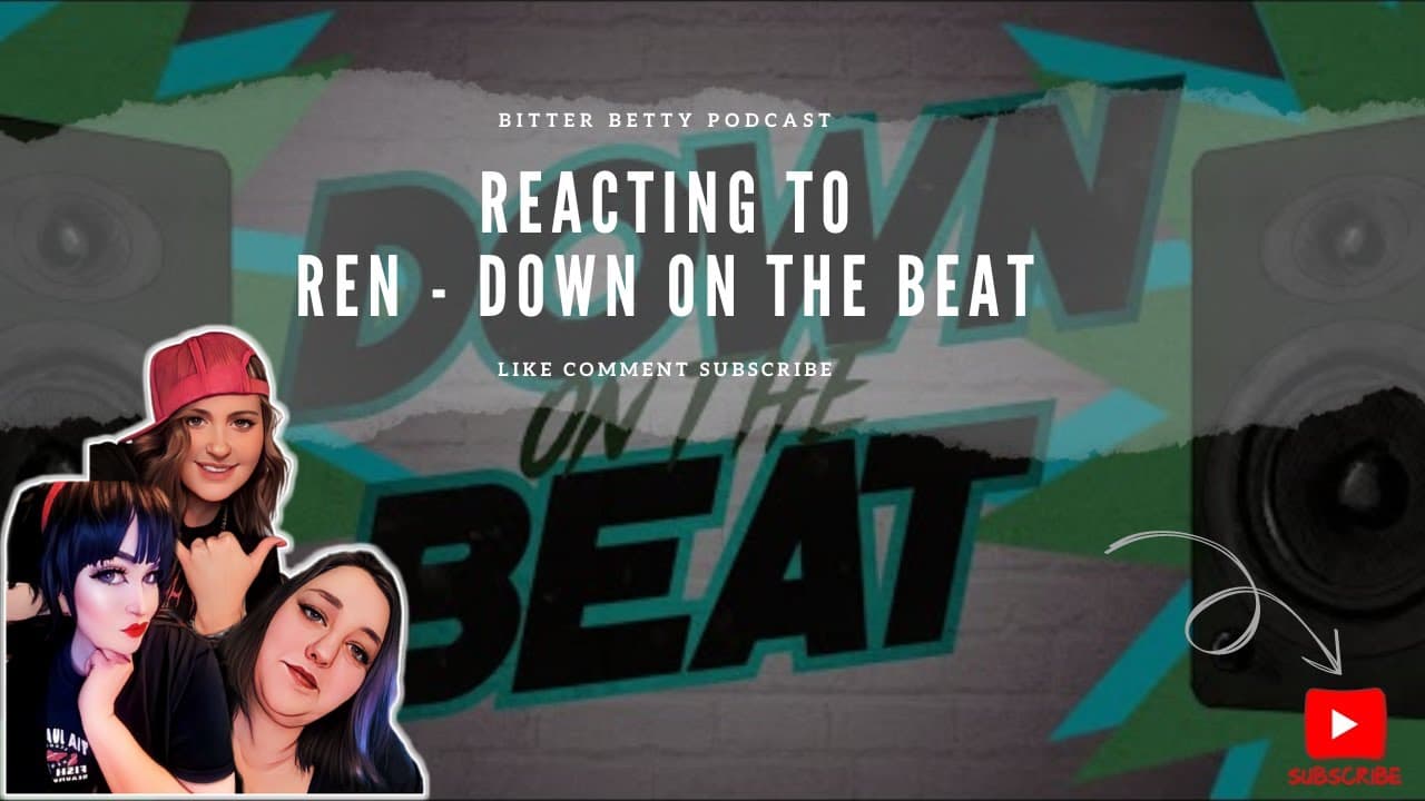 Bitter Betty Podcast - Reacting to @RenMakesMusic Down on the beat