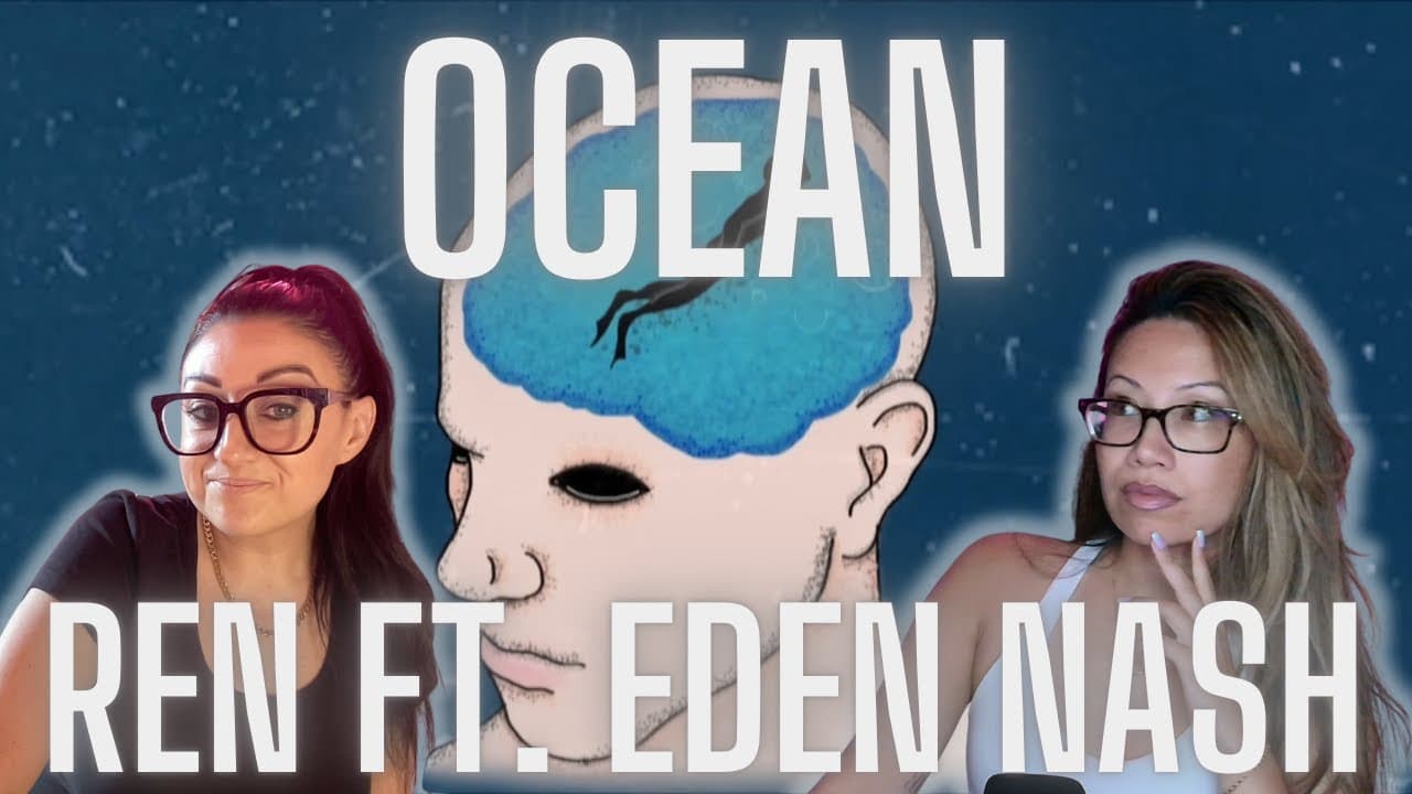 OCEAN / REN REACTION / ft. EDEN NASH