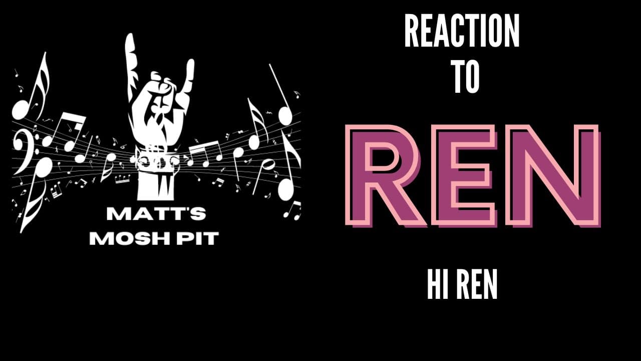 Matt Reacts to Hi Ren by REN