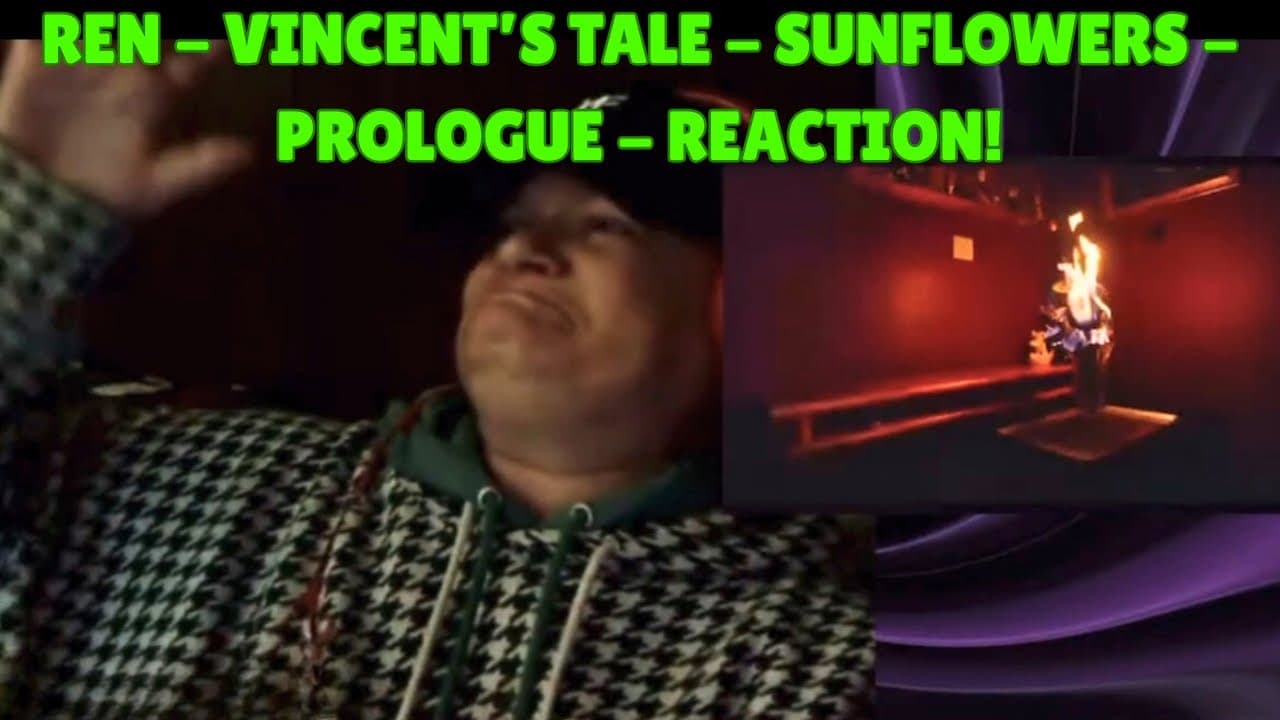 REN - VINCENT’S TALE - SUNFLOWERS - PROLOGUE! (REACTION)