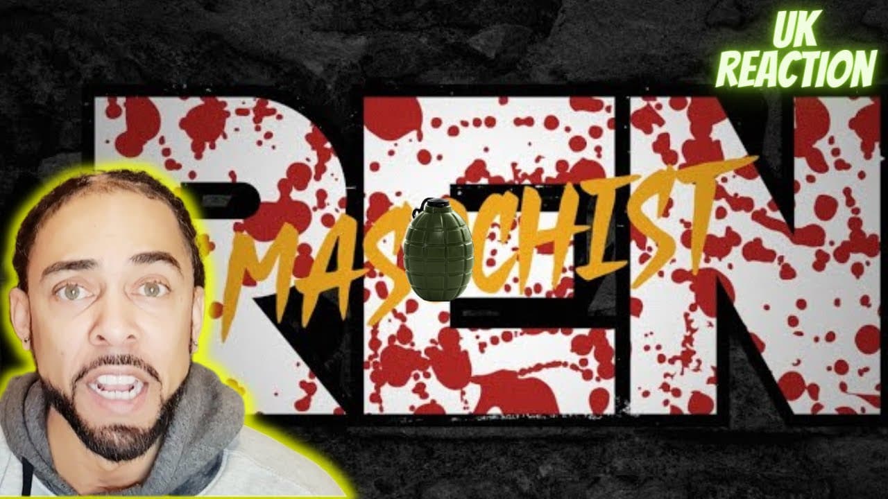 WHO UPSET MY BOY REN!!?!! Ren - Masochist [UK REACTION]