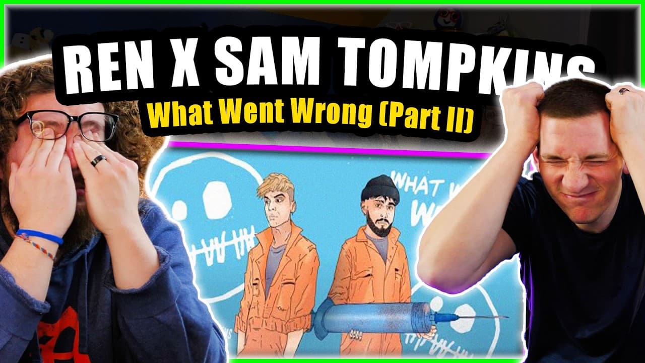 Ren x Sam Tompkins Reaction "What Went Wrong (Part II)"