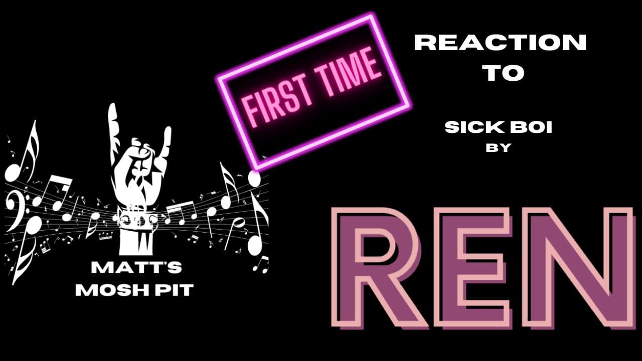 Matt watches Sick Boi by REN for the FIRST TIME!