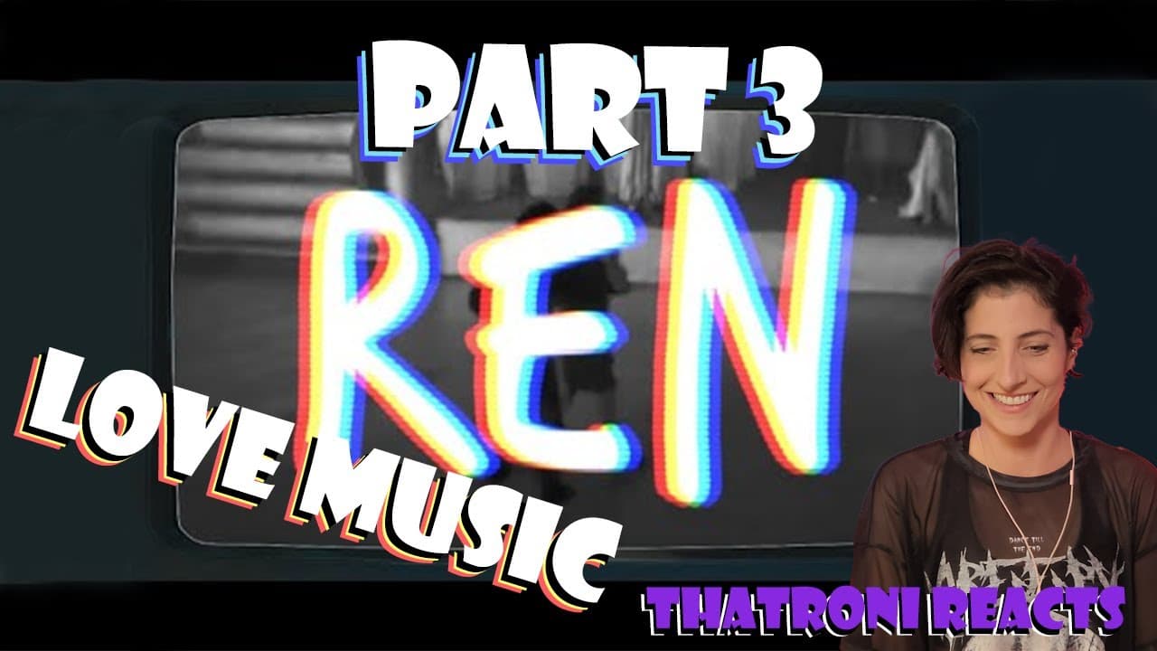 Ren Love Music Part 3 Reaction!