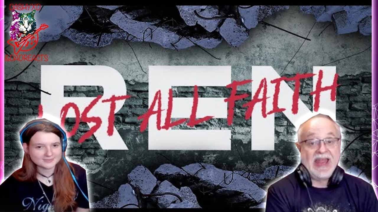 Ren - Lost All Faith (Dad&DaughterFirstReaction)