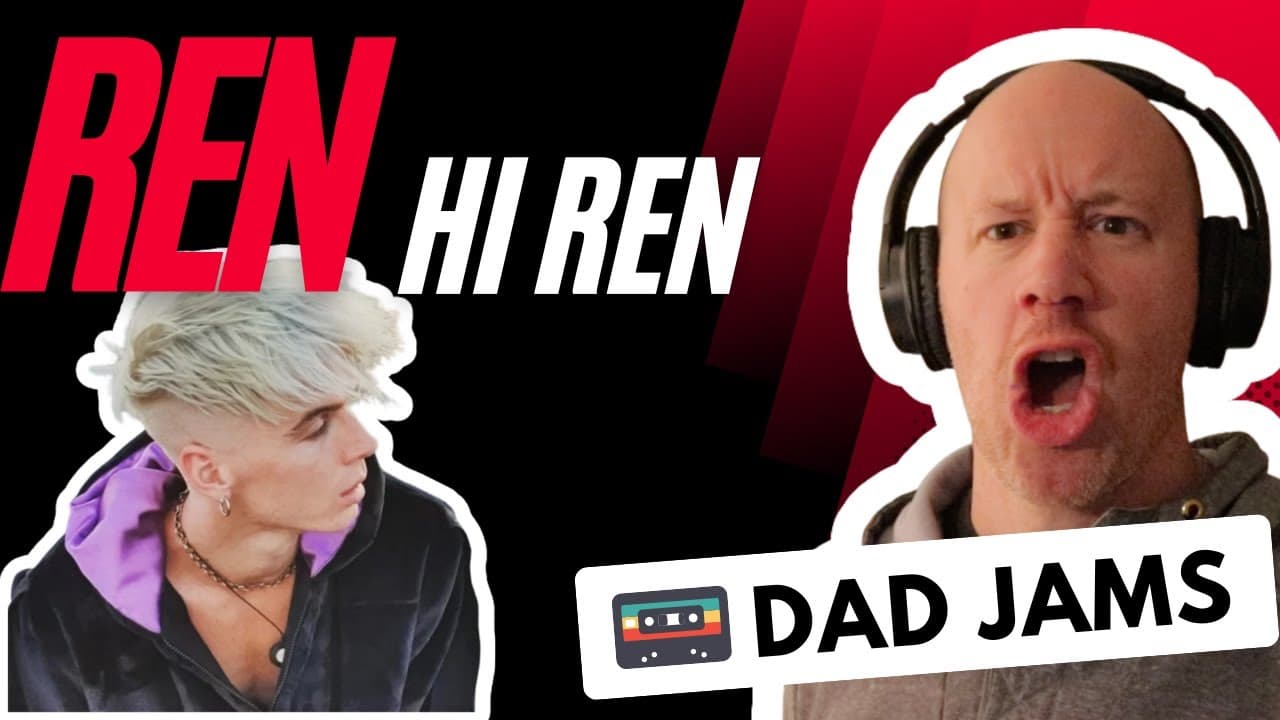 OLD DAD REACTS & FIRST LISTEN to REN - HI REN (official Dad Jams Score)