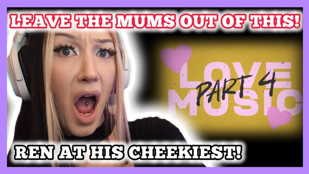 EASY, REN!!!! Ren - Love Music Pt  4 reaction