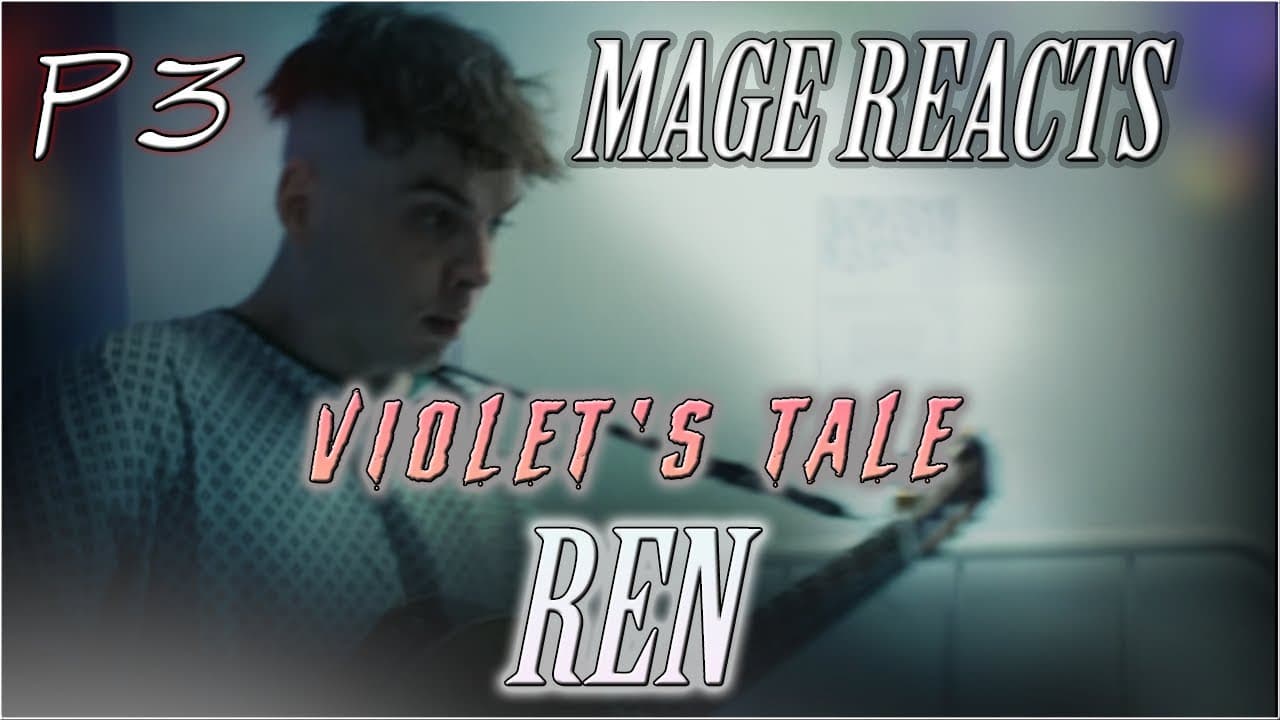 Mage Reacts: Violets Tale | REN Part 3