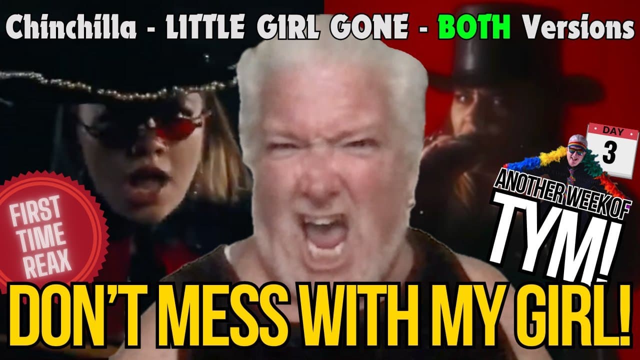 TWO IN ONE - Tym reax to BOTH VERSIONS of LITTLE GIRL GONE from CHINCHILLA