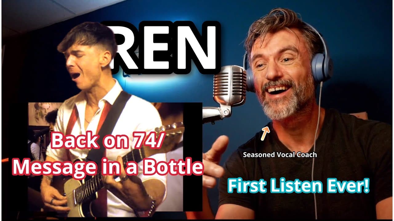 Seasoned Vocal Coach Reacts: REN -‘Back on 74/Message in a Bottle’