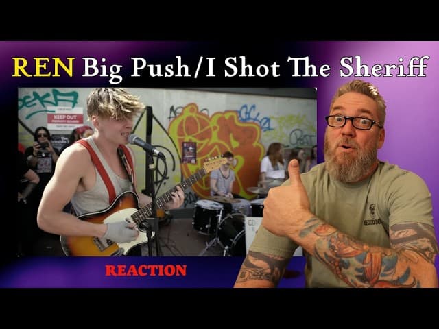 Ren - Big Push/I Shot the Sheriff/Road to Zion | Reaction