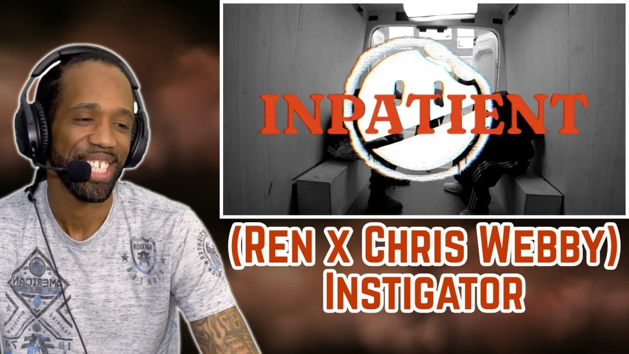 REN x CHRIS WEBBY - INPATIENT (INSTIGATOR) | REACTION