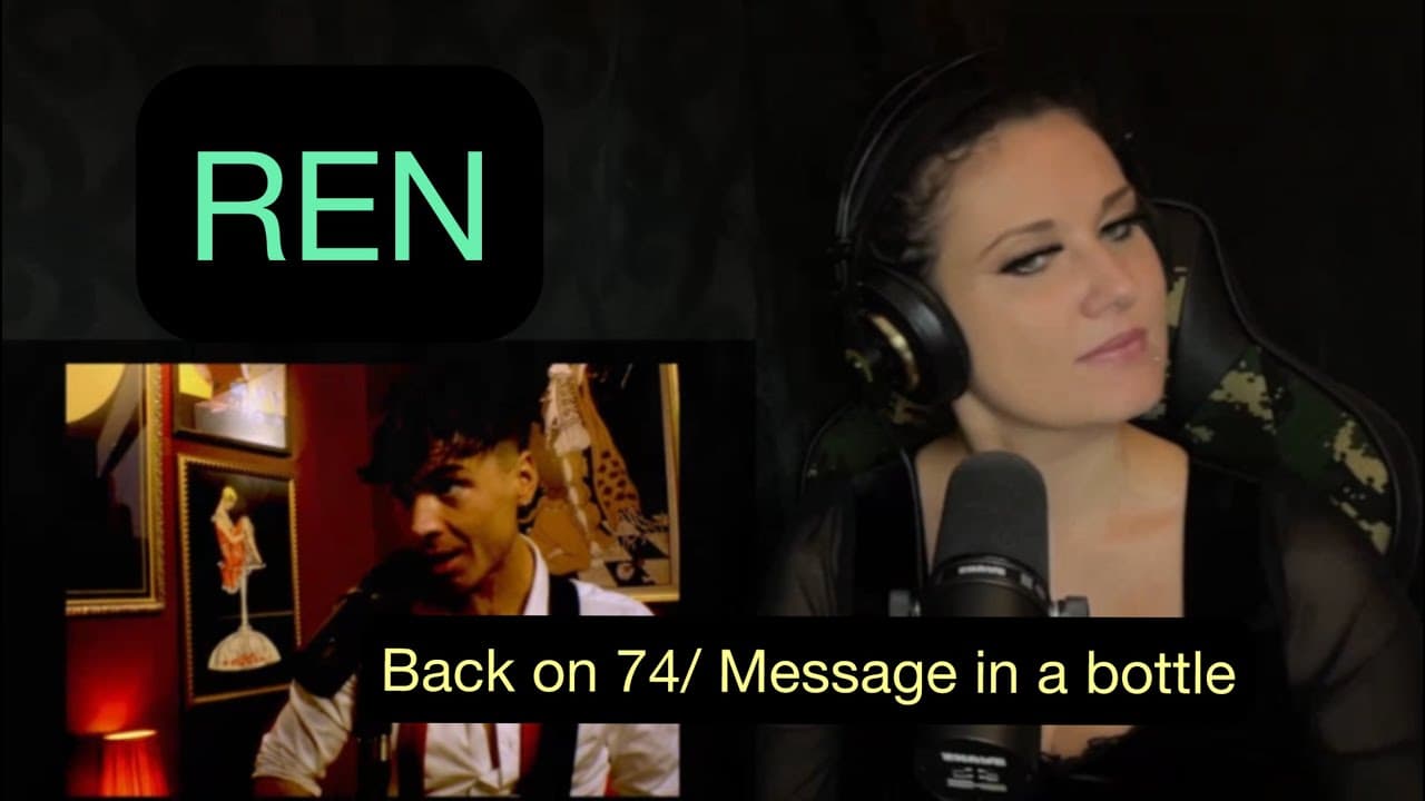 Ren - Back on 74 / Message In A Bottle. Back to reacting to REN!