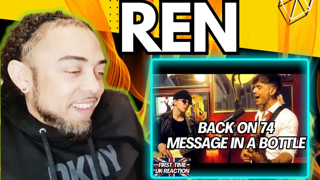 LET'S GO!!!! Ren -  Back on 74 / Message In A Bottle [FIRST TIME UK REACTION]