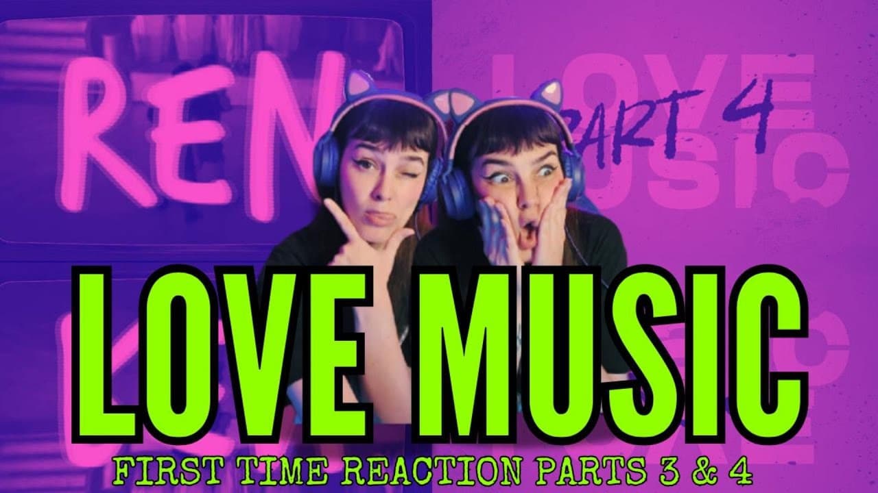 FIRST TIME HEARING Love Music Part 3 & 4 by REN!