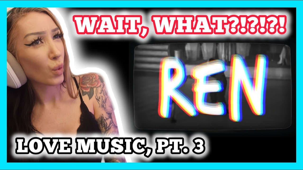 TAKE MY WHAT AND WHAT?!?!?! Ren - Love Music Pt. 3 reaction