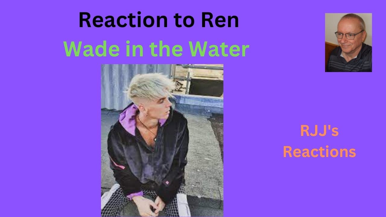 Reaction to Ren - Wade in the Water