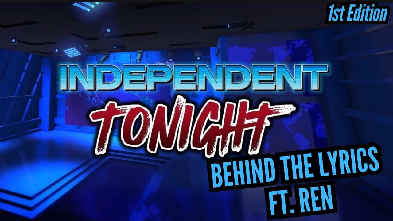 INDEPENDENT TONIGHT 1st Edition: Behind the Lyrics -Ren - "Hi Ren" @RenMakesMusic