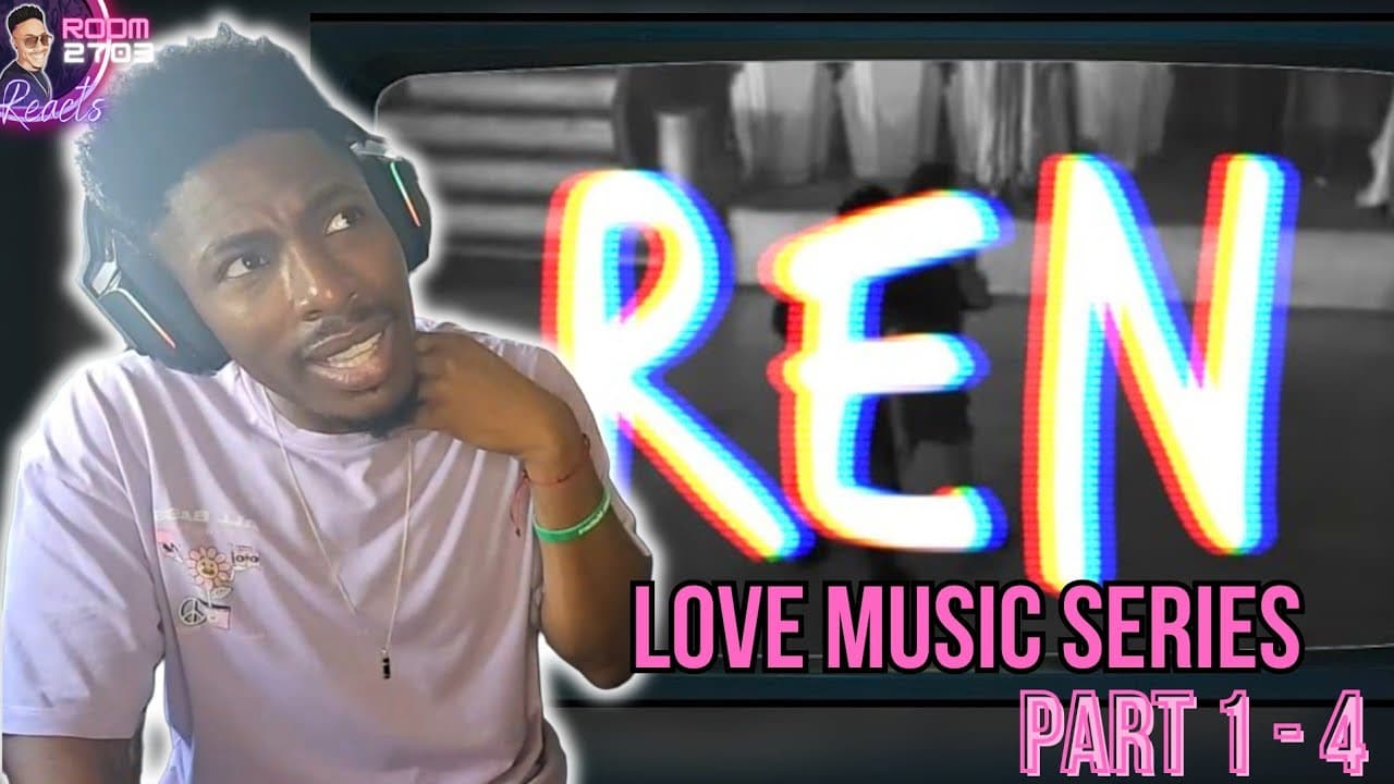 Ren 'Love Music' Series - What. A. VIBE!