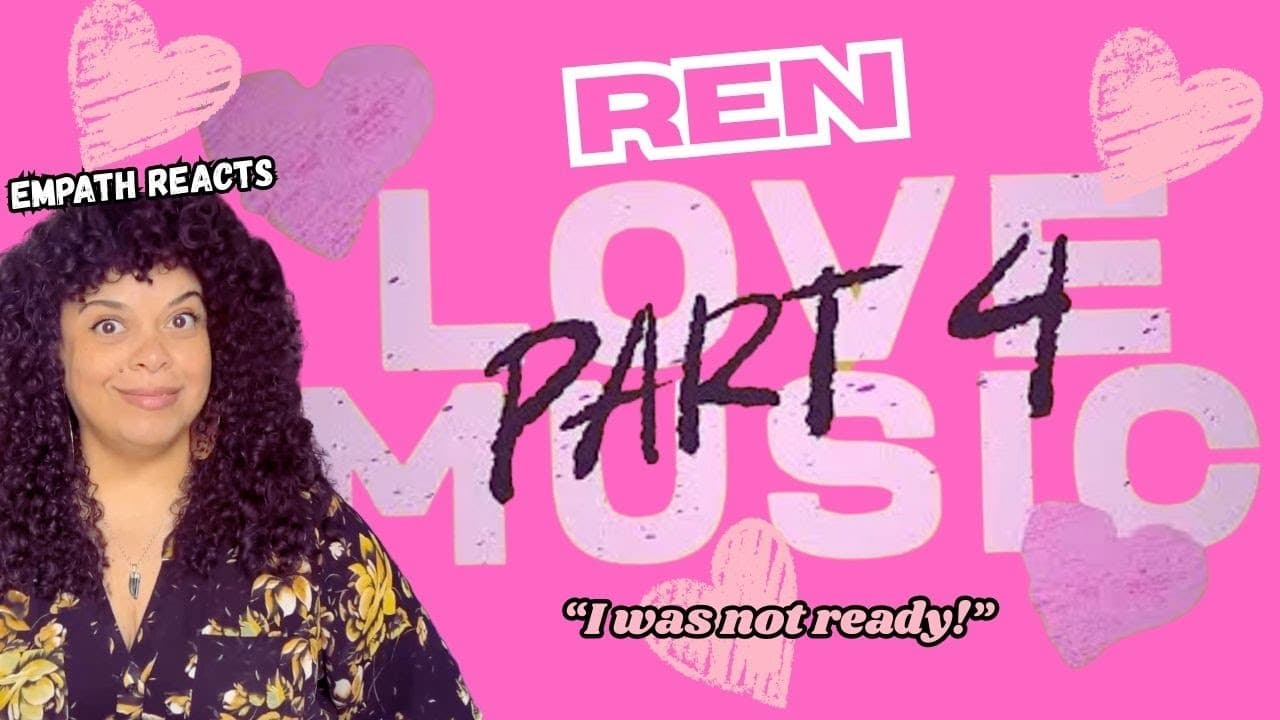 Empath Reacts to Ren - Love Music Part 4