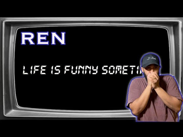 Ren- Life Is Funny (Reaction!!)