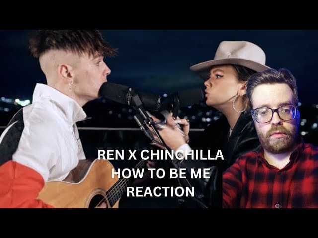 REN X CHINCHILLA  - HOW TO BE ME REACTION.  A VERY HARD HITTING SONG.