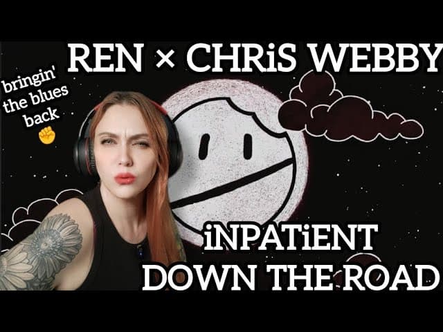 🚨REN AND CHRiS WEBBY - iNPATiENT - DOWN THE ROAD🚨 iNTENSE REACTiON 