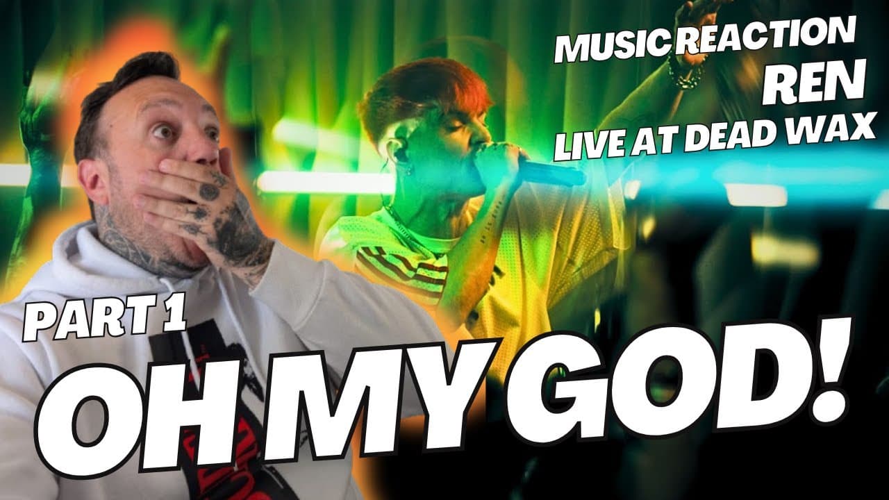 📹 UK Dad/Guy First Time Watching Reaction to Ren – “Live at Dead Wax Part 1”