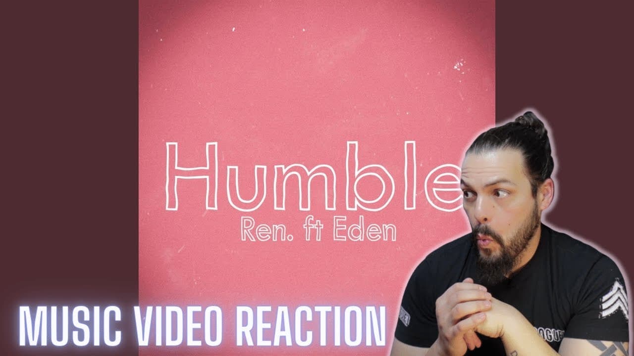 Ren - Humble (Feat. Eden Nash) - First Time Reaction   4K