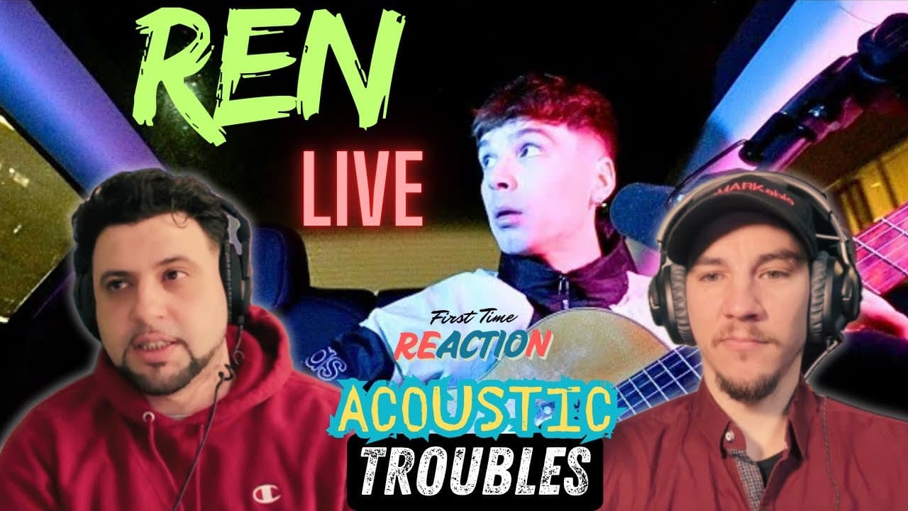 First Time Reaction | Ren - Troubles (acoustic)