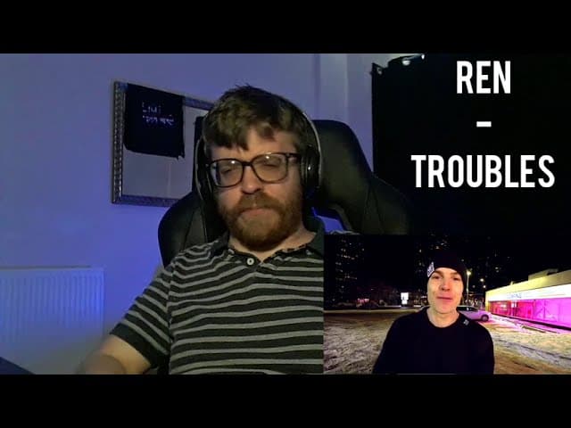 REN - TROUBLES REACTION
