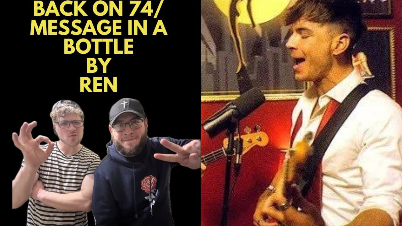 BACK ON 74/MESSAGE IN A BOTTLE - REN (UK Independent Artists React) REN IS A RARE BREED OF TALENT!!