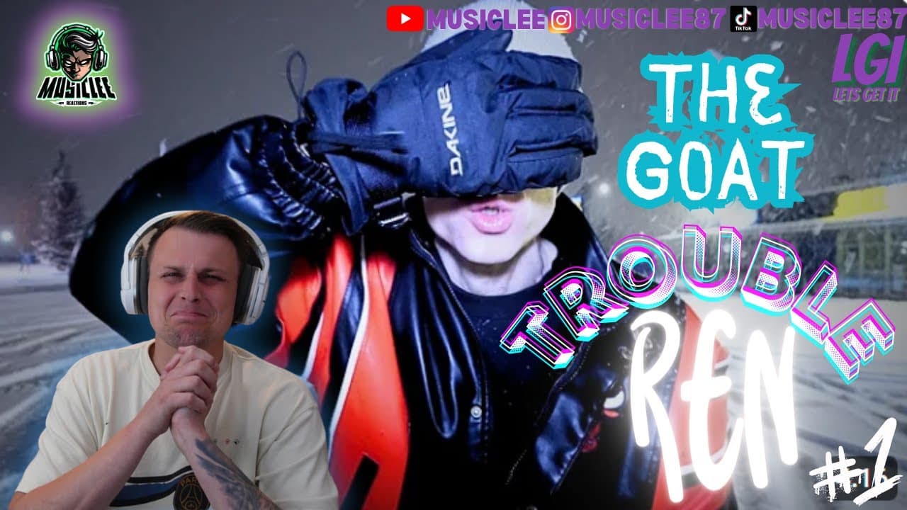 THE GOAT ~ REN ~ TROUBLE ~ REACTION