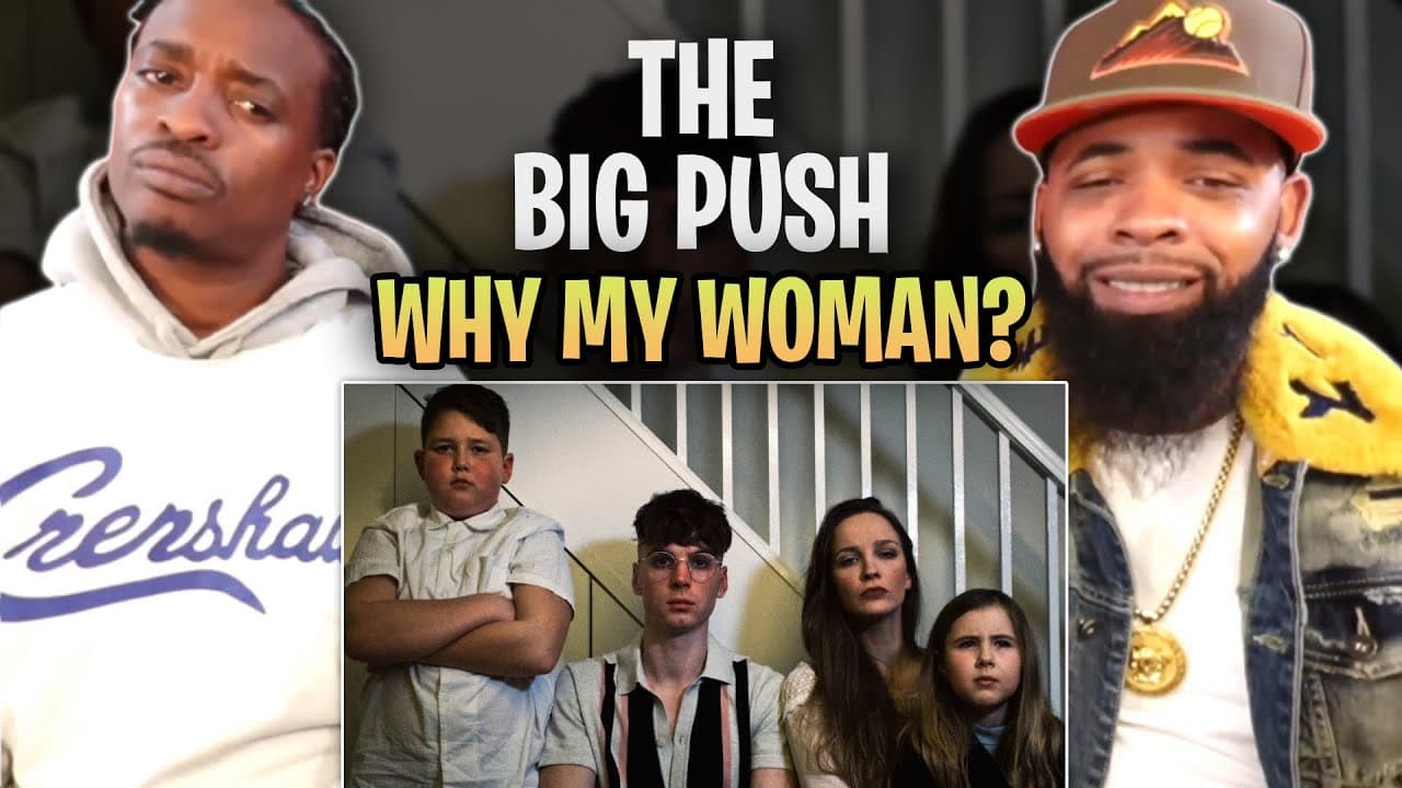 The Big Push - Why My Woman? REACT