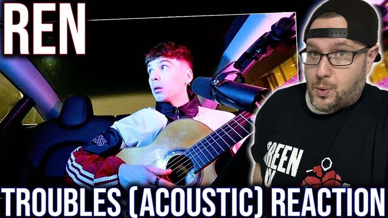 REACTION TO 'TROUBLES' (ACOUSTIC) BY REN!