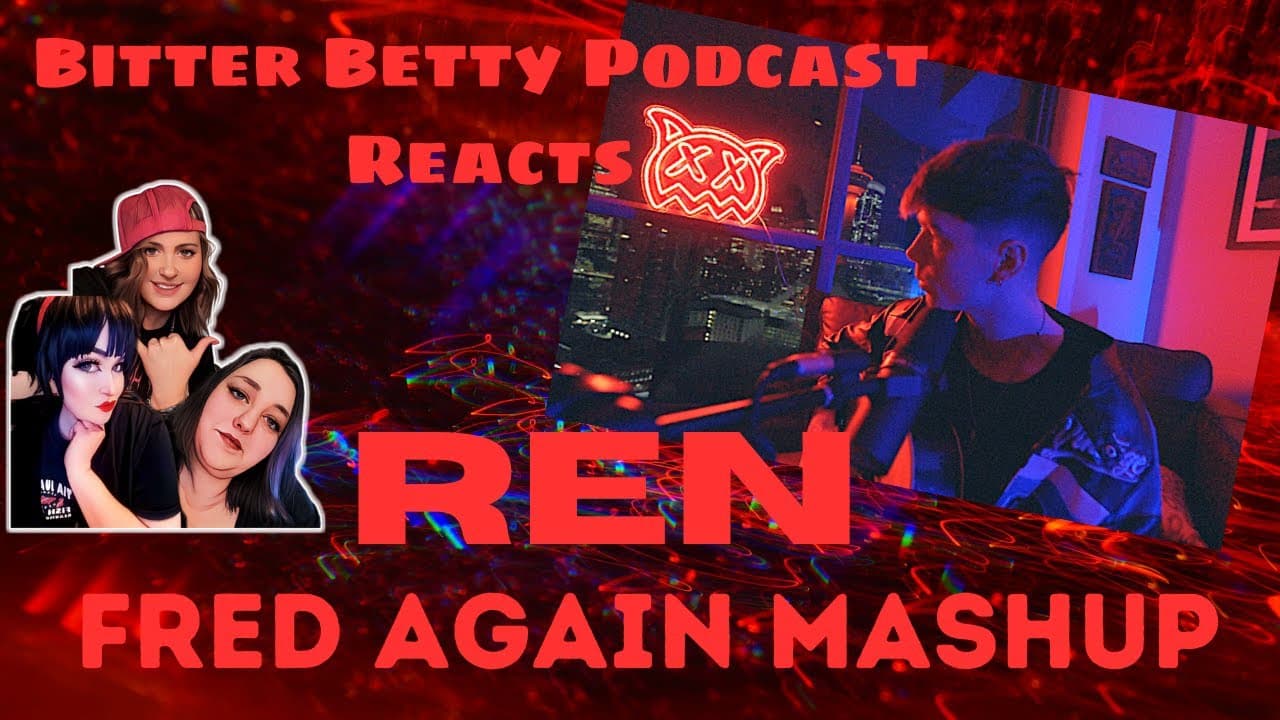 Bitter Betty Podcast - WOW, @RenMakesMusic Fred again Mashup