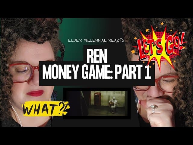 DID REN REALLY SAY THAT??? Elder Millennial reacts: Ren - Money Game Part 1